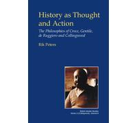 History as Thought and Action : The Philosophies of Croce, Gentile, de Ruggiero and Collingwood
