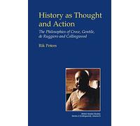 History as Thought and Action: The Philosophies of Croce, Gentile, de Ruggiero and Collingwood (British Idealist Studies, Series 2: Collingwood)