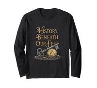 History Beneath Our Feet Metal Detecting Hobby Long Sleeve T-Shirt