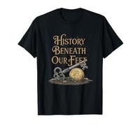 History Beneath Our Feet Metal Detecting Hobby T-Shirt