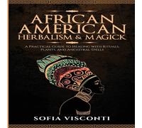 History Brought Alive African American Herbalism Magick: A Practical Guide to Healing History Brought Alive Multicolor