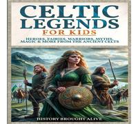 History Brought Alive Celtic Legends For Kids: Heroes, Fairies, Warriors, Myths, Magic & History Brought Alive Multicolor