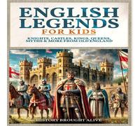 History Brought Alive English Legends For Kids: Knights, Castles, Kings, Queens, Myths & History Brought Alive Multicolor