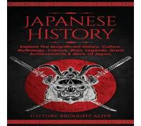 History Brought Alive Japanese History: Explore The Magnificent History, Culture History Brought Alive Multicolor