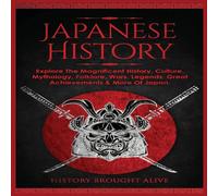 History Brought Alive Japanese History: Explore The Magnificent History, Culture History Brought Alive Multicolor