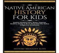 History Brought Alive Native American History for Kids: Explore Timeless Tales, Myths History Brought Alive Multicolor