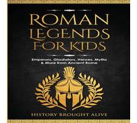 History Brought Alive Roman Legends For Kids: Emperors, Gladiators, Heroes, Myths & More History Brought Alive Multicolor