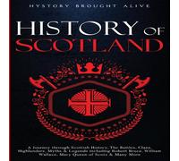History Brought Alive Scotland: A Journey through Scottish History, Battles, Clans History Brought Alive Multicolor