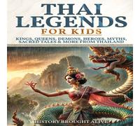 History Brought Alive Thai Legends For Kids: Kings, Queens, Demons, Heroes, Myths History Brought Alive Multicolor