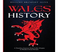 History Brought Alive Wales History: A Timeless Journey from Celtic Origins to Modern History Brought Alive Multicolor