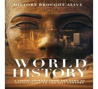 History Brought Alive World History: A Visual Journey From The Dawn Of Civilization To History Brought Alive Multicolor