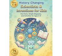 History-Changing Scientists & Inventions for Kids: Fun Facts, Simple Diagrams, and Activities for Ages 5-9