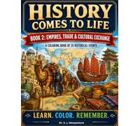 History Comes to Life: Empires, Trade & Cultural Exchange: A Coloring Book of 25 Historical Events (History Around the World)