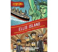 History Comics: Ellis Island : Immigration and the American Dream