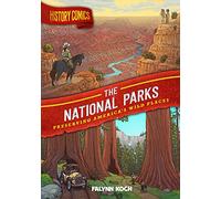 History Comics: The National Parks: Preserving America's Wild Places