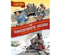 History Comics: The Transcontinental Railroad: Crossing the Divide