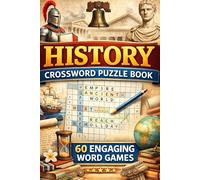 History Crossword Puzzle Book: 60 Engaging Word Games: Ancient Civilizations, World Events & Famous Figures | Educational Fun for Adults