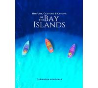 History, Culture & Cuisine of the Bay Islands: Roatan, Utila, Guanaja