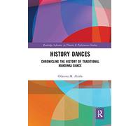 History Dances: Chronicling the History of Traditional Mandinka Dance (Routledge Advances in Theatre & Performance Studies)