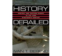 HISTORY DERAILED: Central and Eastern Europe in the Long Nineteenth Century