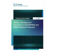 History, Development and Future of SLOWPOKE and MNSR Research Reactors (Technical Reports Series)