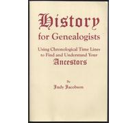 History for Genealogists: Using Chronological Time Lines to Find and Understand Your Ancestors