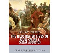 History for Kids: The Illustrated Lives of Julius Caesar and Caesar Augustus