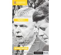 History for the IB Diploma Paper 3 Political Developments in the United States (1945-1980) and Canada (1945-1982) with Cambridge Elevate Edition