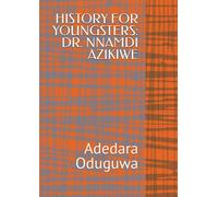 HISTORY FOR YOUNGSTERS: DR. NNAMDI AZIKIWE