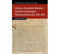 History, Frankish Identity and the Framing of Western Ethnicity, 550-850: 101 (Cambridge Studies in Medieval Life and Thought: Fourth Series, Series Number 101)