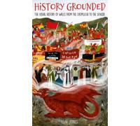 History Grounded : The Visual History of Wales from the Cromlechi to the Senedd