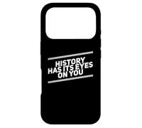 History Has Its Eyes On You | Inspirational Quote Apparel Case for iPhone 17 Pro