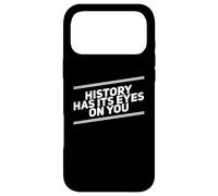 History Has Its Eyes On You | Inspirational Quote Apparel Case for iPhone 17 Pro Max