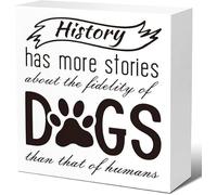 History Has More Stories About The Fidelity Of Dogs Than That Of Humans Wooden Box Sign Rustic Block Plaque for Wall Tabletop Desk Office Shelf Table Bedroom Bathroom Home Decor 5x5 Inch