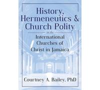 History, Hermeneutics & Church Polity in the International Churches of Christ in Jamaica