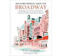 History Hiding Around Broadway: Backstage Lore, Secrets, and Surprises from New York’s Famed Theater District
