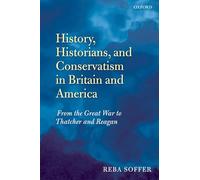 History, Historians, and Conservatism in Britain and America: From the Great War to Thatcher and Reagan