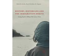History, Historians and the Immigration Debate: Going Back to Where We Came From