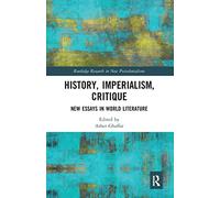 History, Imperialism, Critique: New Essays in World Literature (Routledge Research on Decoloniality and New Postcolonialisms)