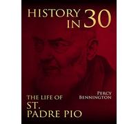 History in 30: The Life of St. Padre Pio