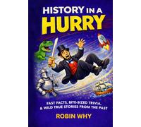 History in a Hurry: Fast Facts, Bite-Sized Trivia & Wild True Stories from the Past