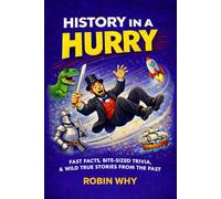 History in a Hurry: Fast Facts, Bite-Sized Trivia & Wild True Stories from the Past