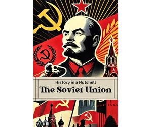 History in a Nutshell: The Soviet Union: From the October Revolution to Stalin’s Terror, the Cold War and Collapse (Smart Reads: Understanding the World)