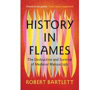 History in Flames: The Destruction and Survival of Medieval Manuscripts