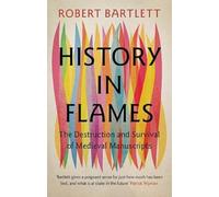 History in Flames – The Destruction and Survival of Medieval Manuscripts