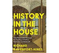 History in the House – Some Remarkable Dons and the Teaching of Politics, Character and Statecraft