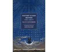 History Is Our Mother (Nyrb Classics): Three Libretti