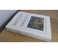 History & its Images - Art & the Interpretation of the Past: Art and the Interpretation of the Past