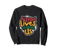 History Lives Through Us Sweatshirt