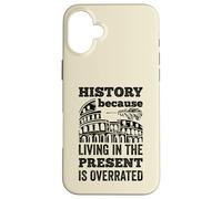 History Living In The Present Is Overrated Funny Historian Case for iPhone 16 Plus